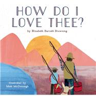How Do I Love Thee? by Browning, Elizabeth Barrett; McDonough, Mati, 9781937359836