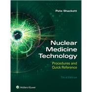 Nuclear Medicine Technology: Procedures and Quick Reference by Shackett, Pete, 9781975119836