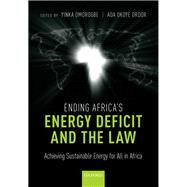 Ending Africa's Energy Deficit and the Law Achieving Sustainable Energy for All in Africa by Omorogbe, Yinka; Ordor, Ada, 9780198819837