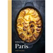 World Food: Paris Heritage Recipes for Classic Home Cooking [A Parisian Cookbook] by Oseland, James, 9780399579837