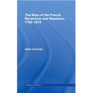 The Wars of the French Revolution and Napoleon, 17921815 by OWEN CONNELLY; Department of H, 9780415239837