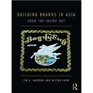 Building Brands in Asia: From the Inside Out by Andrews; Tim G., 9780415549837