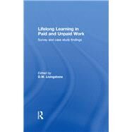 Lifelong Learning in Paid and Unpaid Work: Survey and Case Study Findings by Livingstone; D W., 9780415619837