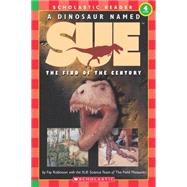 A Dinosaur Named Sue: The Find of the Century (Scholastic Reader, Level 3) The Find Of The Century (level 4) by Robinson, Fay; Sloan, Portia, 9780439099837