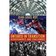 Ontario in Transition Achievements and Challenges by Roy, Jean-Louis, 9780889629837