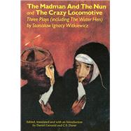 Madman and the Nun & the Crazy Locomotive by Witkiewicz, Stanislaw Ignacy, 9780936839837