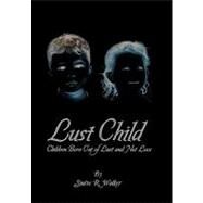 Lust Child: Children Born Out of Lust and Not Love by Walker, Suave, 9781453519837