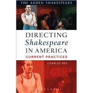 Directing Shakespeare in America Current Practices by Ney, Charles, 9781474239837