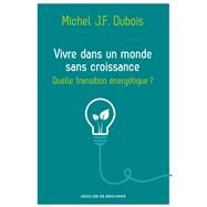 Vivre dans un monde sans croissance by Michel J.-F. Dubois, 9782220079837