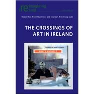 The Crossings of Art in Ireland by Moi, Ruben; Boyce, Brynhildur; Armstrong, Charles, I., 9783034309837