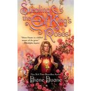 Stealing the Elf-King's Roses by Duane, Diane, 9780446609838