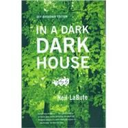 In a Dark Dark House A Play by LaBute, Neil; LaBute, Neil, 9780865479838