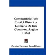 Commentatio Juris Exotici Historico-litteraria De Jure Communi Angliae by Gatzert, Christian Hartmann Samuel, 9781120179838