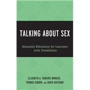Talking About Sex Sexuality Education for Learners with Disabilities by Harkins (Monaco), Elizabeth A.; Gibbon, Thomas C.; Bateman, David F.,, 9781475839838