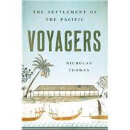 Voyagers The Settlement of the Pacific by Thomas, Nicholas, 9781541619838