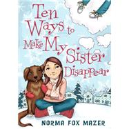 Ten Ways to Make My Sister Disappear by Mazer, Norma Fox, 9780439839839