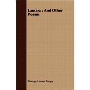 Lamara: And Other Poems by Meyer, George Homer, 9781409729839