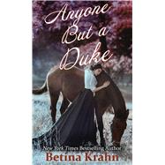 Anyone but a Duke by Krahn, Betina, 9781432879839