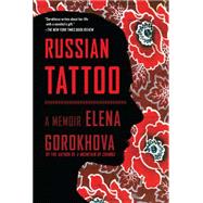 Russian Tattoo A Memoir by Gorokhova, Elena, 9781451689839
