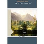 Our Philadelphia by Pennell, Elizabeth Robins, 9781506129839