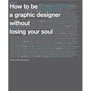 How to Be a Graphic Designer without Losing Your Soul (New Expanded Edition) by Shaughnessy, Adrian, 9781568989839