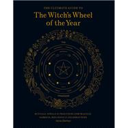 The Ultimate Guide to the Witch's Wheel of the Year Rituals, Spells & Practices for Magical Sabbats, Holidays & Celebrations by Kiernan, Anjou, 9781592339839