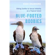 Blue-Footed Boobies Sibling Conflict and Sexual Infidelity on a Tropical Island by Drummond, Hugh, 9780197629840