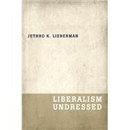 Liberalism Undressed by Lieberman, Jethro K., 9780199919840
