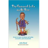 The Hazards of Life and All That: A look at some accidents and safety curiosities, past and present, Third Edition by Bond,J, 9781138429840