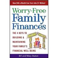 Worry-Free Family Finances : Three Steps to Building and Maintaining Your Family's Financial Well-Being by Staton, Bill, 9780071409841