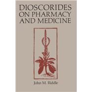 Dioscorides on Pharmacy and Medicine by Riddle, John M.; Scarborough, John, 9780292729841
