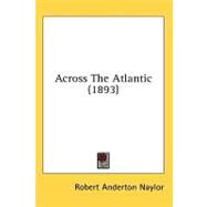 Across The Atlantic by Naylor, Robert Anderton, 9780548859841