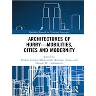 Architectures of HurryMobilities, Cities and Modernity by Mackintosh; Phillip Gordon, 9781138729841