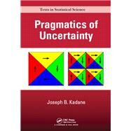 Pragmatics of Uncertainty by Kadane; Joseph B., 9781498719841