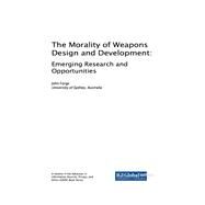 The Morality of Weapons Design and Development by Forge, John, 9781522539841