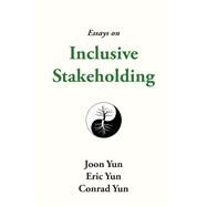 Essays on Inclusive Stakeholding by Yun, Joon; Yun, Eric; Yun, Conrad, 9781949709841