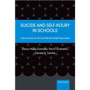 Suicide and Self-Injury in Schools Interventions for School Mental Health Specialists by Haag Granello, Darcy; Granello, Paul F.; Juhnke, Gerald A., 9780190059842