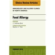 Food Allergy, an Issue of Immunology and Allergy Clinics of North America by Bird, J. Andrew, 9780323569842