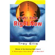 Right Here, Right Now A Novel by Ellis, Trey, 9780684859842