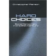 Hard Choices Social Democracy in the Twenty-First Century by Pierson, Christopher, 9780745619842