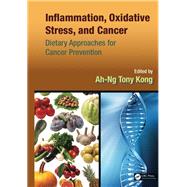 Inflammation, Oxidative Stress, and Cancer: Dietary Approaches for Cancer Prevention by Kong; Ah-Ng Tony, 9781138199842