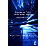 Prostitution Policy in the Nordic Region: Ambiguous Sympathies by Skilbrei,May-Len, 9781138269842