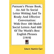 Putnam's Phrase Book,: An Aid to Social Letter Writing and to Ready and Effective Conversation, with over 100 Model Social Letters and 600 of the World's Best English Phrase by Carr, Edwin Hamlin, 9781437249842