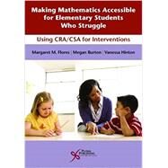 Making Mathematics Accessible for Elementary Students Who Struggle by Flores, Margaret, Ph.D.; Burton, Megan, Ph.D.; Hinton, Vanessa, Ph.D., 9781597569842
