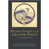 Muslim Sources of the Crusader Period by James E. Lindsay and Suleiman A. Mourad, 9781624669842