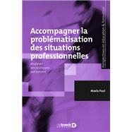 Accompagner la problmatisation des situations professionnelles : Analyser ses pratiques autrement by Maela Paul, 9782807339842