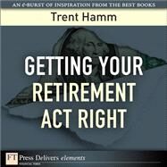 Getting Your Retirement Act Right by Hamm, Trent A., 9780132489843