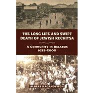The Long Life and Swift Death of Jewish Rechitsa by Kaganovitch, Albert, 9780299289843