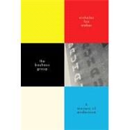 The Bauhaus Group; Six Masters of Modernism by Nicholas Fox Weber, 9780300169843