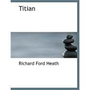 Titian by Heath, Richard Ford, 9780554539843